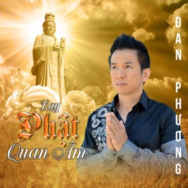Album Lạy Phật Quan Âm - Đan Phương
Ca sĩ: Đan Phương
Thực hiện: Hậu Nguyễn Studio.Com
Năm phát hành: 2014