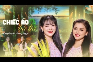 Chiếc Áo Bà Ba - Song Ngọc & Hồng Quyên