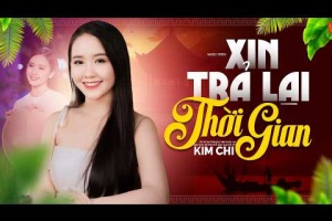 Xin Trả Lại Thời Gian - Kim Chi